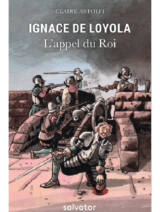 Claire Astolfi, Ignace de Loyola, l’appel du Roi, Editions Salvator, 2019