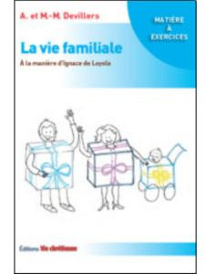 Alain et Marie-Madeleine Devillers, La vie familiale à la manière d’Ignace de Loyola, Editions Vie chrétienne, 2018,