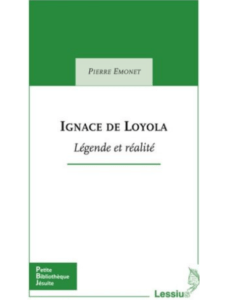 P. Pierre Emonet sj, Ignace de Loyola ; légende et réalité, Editions jésuites, 2013