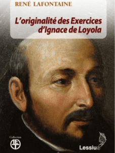 P. René Lafontaine sj, L’originalité des Exercices spirituels d’Ignace de Loyola, Editions Lessius, 2016