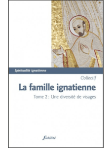 La famille ignatienne, t. 2 : Une diversité de visage, Fidélité, Namur/Paris, 2014.