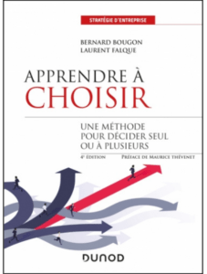 P. Bernard BOUGON, Laurent FALQUE, Apprendre à choisir- 4e édition, Une méthode pour décider seul ou à plusieurs, Édition Dunod, octobre 2020
