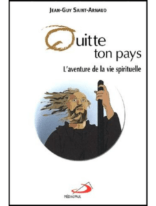 Jean-Guy SAINT-ARNAUD s.j., Quitte ton pays. L’aventure de la vie spirituelle, Médiaspaul, Montréal, 2001